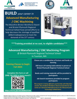 BUILD your career in Advanced Manufacturing / CNC Machining The MassHire Bristol Workforce Board and Bristol-Plymouth Regional Technical School have joined efforts to help decrease the shortage of qualified skilled tradespersons to meet the demands of the 21st century